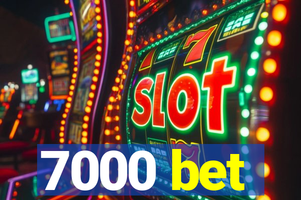 7000 bet